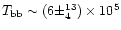 $T_{\rm
bb}\sim(6\pm^{13}_{4})\times10^{5}$