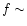 $f \sim$
