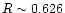 $R \sim 0.626$