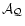 ${\cal A_Q}$