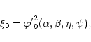 \begin{eqnarray*}\begin{array}{l}
{\displaystyle \xi_0= {\varphi^\prime}^2_0(\alpha,\beta,\eta,\psi) };
\end{array}\end{eqnarray*}