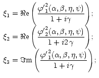 $\displaystyle \begin{array}{l}
{\displaystyle \xi_1= \Re{\rm {e}}\left( \frac{ ...
...varphi^\prime}^2_1(\alpha,\beta,\eta,\psi) }{1+{i}\gamma}\right) };
\end{array}$