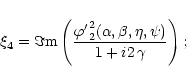 \begin{eqnarray*}\begin{array}{l}
{\displaystyle \xi_4= \Im{\rm {m}}\left( \frac...
...(\alpha,\beta,\eta,\psi) }{1+{i}2\,\gamma}\right) ; }
\end{array}\end{eqnarray*}