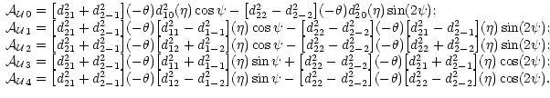 $\displaystyle \begin{array}{ll}
{\cal A_U}_0=\big[d^2_{21}+d^2_{2-1}\big](-\the...
..._{2-2}\big](-\theta)\big[d^2_{22}-d^2_{2-2}\big](\eta)\cos(2\psi) .
\end{array}$