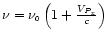 $\nu=\nu_{\scriptscriptstyle{0}} \left(1+\frac{{V_{\scriptscriptstyle{P_z}}}}{c}\right)$