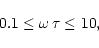 \begin{displaymath}0.1\le\omega\,\tau\le10,
\end{displaymath}