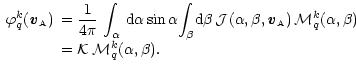 $\displaystyle \begin{array}{ll}
{\displaystyle
\varphi^k_q({\textbf{\textit{v}}...
...) } \\
&{\displaystyle = {\cal{K}}\, {\cal M}^k_q(\alpha,\beta) .}
\end{array}$