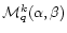 ${\cal M}^k_q(\alpha,\beta)$