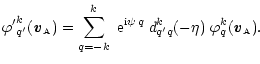 $\displaystyle {\varphi^\prime}^k_{q^\prime}(
{\textbf{\textit{v}}}_{\scriptscri...
... q}(-\eta) \;
\varphi^k_q({\textbf{\textit{v}}}_{\scriptscriptstyle{\rm {A}}}).$