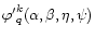 ${\varphi^\prime}^k_q(\alpha,\beta,\eta,\psi)$