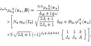 \begin{displaymath}\begin{array}{l}
{\displaystyle
^{J_{\rm u}J_{\rm u}}{\rho_{\...
...J_{\rm u} & J_{\rm l}
\end{array}\right\} \Bigg] },
\end{array}\end{displaymath}