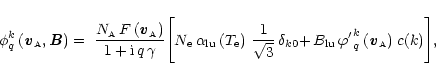 \begin{displaymath}\begin{array}{l}
{\displaystyle
\phi_{q}^{k}
\left({\textbf{...
...riptscriptstyle{\rm {A}}}\right) }
\; c(k) \Bigg],
\end{array}\end{displaymath}
