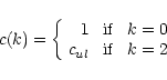 \begin{displaymath}\begin{array}{l}
c(k)=\left\{
\begin{array}{r}
1\;\;\;\mbox{...
...
c_{ul}\;\;\;\mbox{if}\;\;\;k=2
\end{array}\right.
\end{array}\end{displaymath}