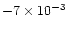 $-7 \times10^{-3}$