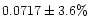 $0.0717\pm 3.6\%$