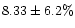 $8.33\pm 6.2\%$