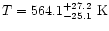 $T=564.1_{-25.1}^{+27.2}~{\rm K}$