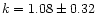 $k=1.08\pm 0.32$
