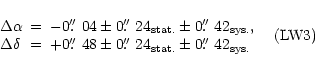 \begin{displaymath}\begin{array}{lcl}
\Delta \alpha &=& -0\hbox{$.\!\!^{\prime\...
...{\prime\prime}$ }42_{\rm sys.}
\end{array} \quad {\rm (LW3)}
\end{displaymath}
