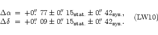 \begin{displaymath}\begin{array}{lcr}
\Delta \alpha &=& +0\hbox{$.\!\!^{\prime\...
...\prime\prime}$ }42_{\rm sys.}.
\end{array} \quad {\rm (LW10)}
\end{displaymath}
