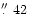 $\hbox{$.\!\!^{\prime\prime}$ }42$