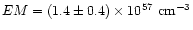 $EM=(1.4\pm0.4)\times 10^{57}~{\rm cm^{-3}}$