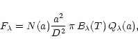 \begin{displaymath}F_{\lambda}= N(a)\frac{a^2}{D^2}\,\pi \,B_{\lambda}(T) \,Q_{\lambda}(a),
\end{displaymath}