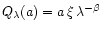 $Q_\lambda(a)=a\,\xi\,\lambda^{-\beta}$