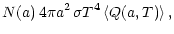 $\displaystyle N(a)\,4\pi a^2\,\sigma T^4 \left<Q(a,T)\right> ,$