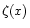 $\zeta(x)$