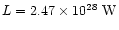 $L=2.47\times 10^{28}~{\rm W}$