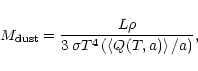 \begin{displaymath}M_{\rm dust} = \frac{L\rho}{3\,\sigma T^4 \,(\left<Q(T,a)\right>/a)},
\end{displaymath}