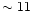 $\sim 11$