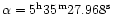 ${\rm\alpha=5^h35^m27.968^s}$