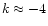 $k\approx-4$