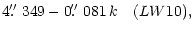 $\displaystyle 4\hbox{$.\!\!^{\prime\prime}$ }349-0\hbox{$.\!\!^{\prime\prime}$ }081\,k\quad (LW10),$