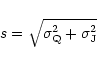 \begin{displaymath}
s = \sqrt{\sigma_{\rm Q}^2+\sigma_{\rm J}^2}
\end{displaymath}