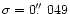 $\sigma=0\hbox{$.\!\!^{\prime\prime}$ }049$