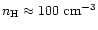 $n_{\rm H}\approx 100~{\rm cm^{-3}}$