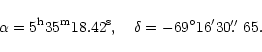 \begin{displaymath}\alpha=5^{\rm h}35^{\rm m}18.42^{\rm s},\quad\delta=-69^{\circ}16'30\hbox{$.\!\!^{\prime\prime}$ }65.
\end{displaymath}