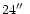 $24\hbox{$^{\prime\prime}$ }$