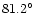 $81.2^{\circ }$