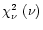 $\chi^2_{\nu}~(\nu)$