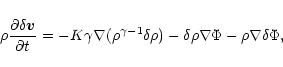 \begin{displaymath}\rho{\partial {\delta{\vec v}}\over \partial t}=-K\gamma \nab...
...gamma-1}\delta\rho)-\delta\rho\nabla\Phi-\rho\nabla\delta\Phi,
\end{displaymath}