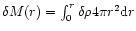 $\delta M(r)=\int_{0}^{r}\delta\rho 4\pi r^{2}{\rm d}r$