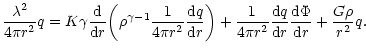$\displaystyle {\lambda^{2}\over 4\pi r^{2}}q=K\gamma{{\rm d}\over {\rm d}r}\big...
... r^{2}}{{\rm d}q\over {\rm d}r}{{\rm d}\Phi\over {\rm d}r}+{G\rho\over r^{2}}q.$