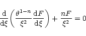 \begin{displaymath}{{\rm d}\over {\rm d}\xi}\biggl ({\theta^{1-n}\over\xi^{2}}{{\rm d}F\over {\rm d}\xi}\biggr )+{nF\over\xi^{2}}=0
\end{displaymath}
