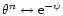 $\theta^{n}\leftrightarrow {\rm e}^{-\psi}$