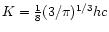 $K={1\over 8}(3/\pi)^{1/3}hc$
