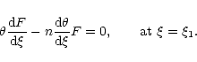 \begin{displaymath}\theta{{\rm d}F\over {\rm d}\xi}-n{{\rm d}\theta\over {\rm d}\xi}F=0, \qquad {\rm at}\ \xi=\xi_{1}.
\end{displaymath}